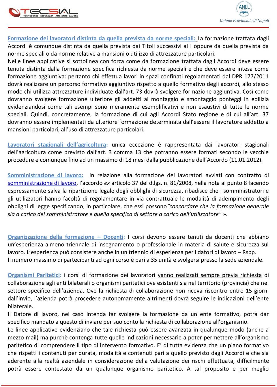 Nelle linee applicative si sottolinea con forza come da formazione trattata dagli Accordi deve essere tenuta distinta dalla formazione specifica richiesta da norme speciali e che deve essere intesa