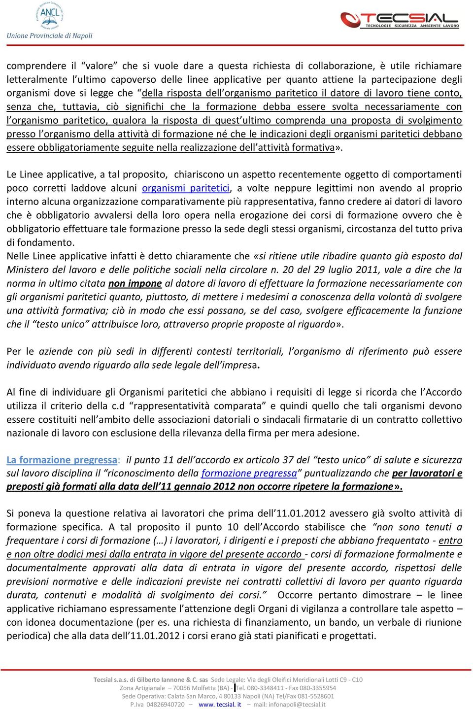 organismo paritetico, qualora la risposta di quest ultimo comprenda una proposta di svolgimento presso l organismo della attività di formazione né che le indicazioni degli organismi paritetici