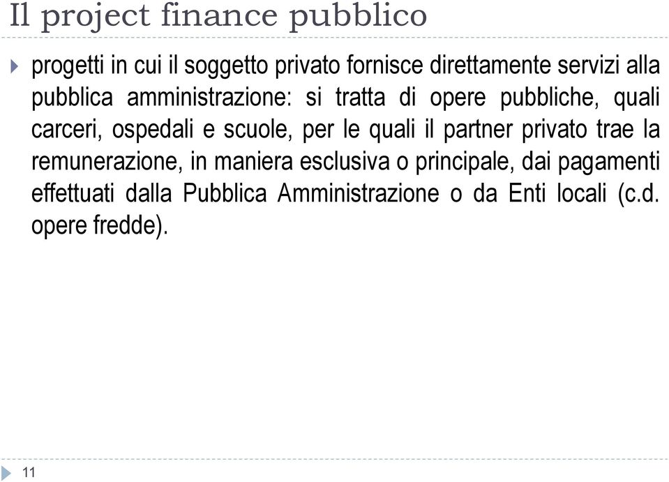 scuole, per le quali il partner privato trae la remunerazione, in maniera esclusiva o