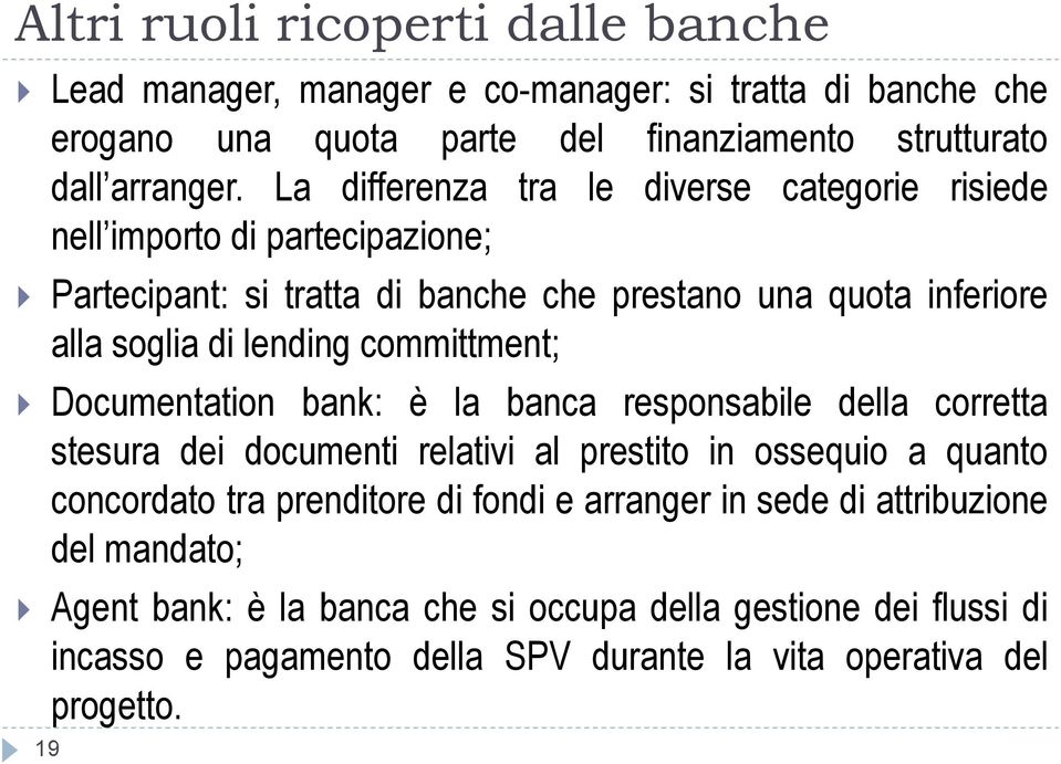 committment; Documentation bank: è la banca responsabile della corretta stesura dei documenti relativi al prestito in ossequio a quanto concordato tra prenditore di fondi e