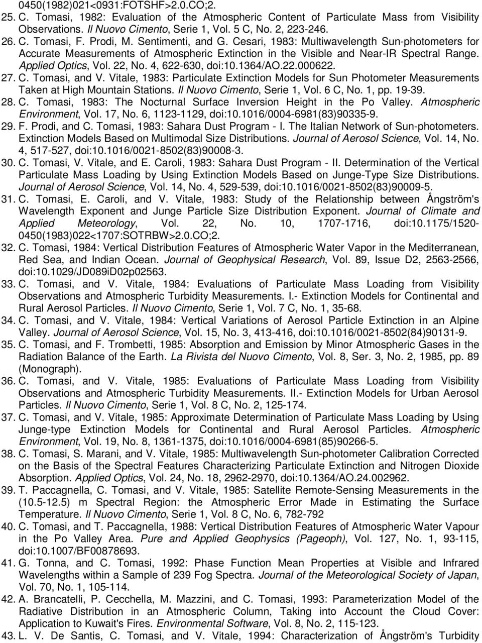 Applied Optics, Vol. 22, No. 4, 622-630, doi:10.1364/ao.22.000622. 27. C. Tomasi, and V. Vitale, 1983: Particulate Extinction Models for Sun Photometer Measurements Taken at High Mountain Stations.