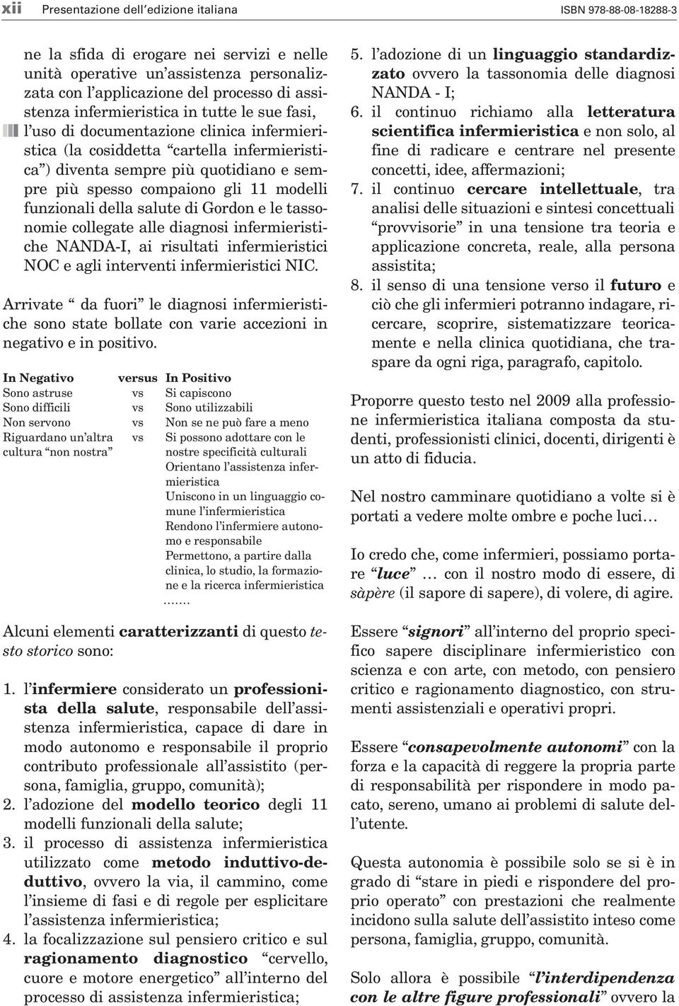 modelli funzionali della salute di Gordon e le tassonomie collegate alle diagnosi infermieristiche NANDA-I, ai risultati infermieristici NOC e agli interventi infermieristici NIC.