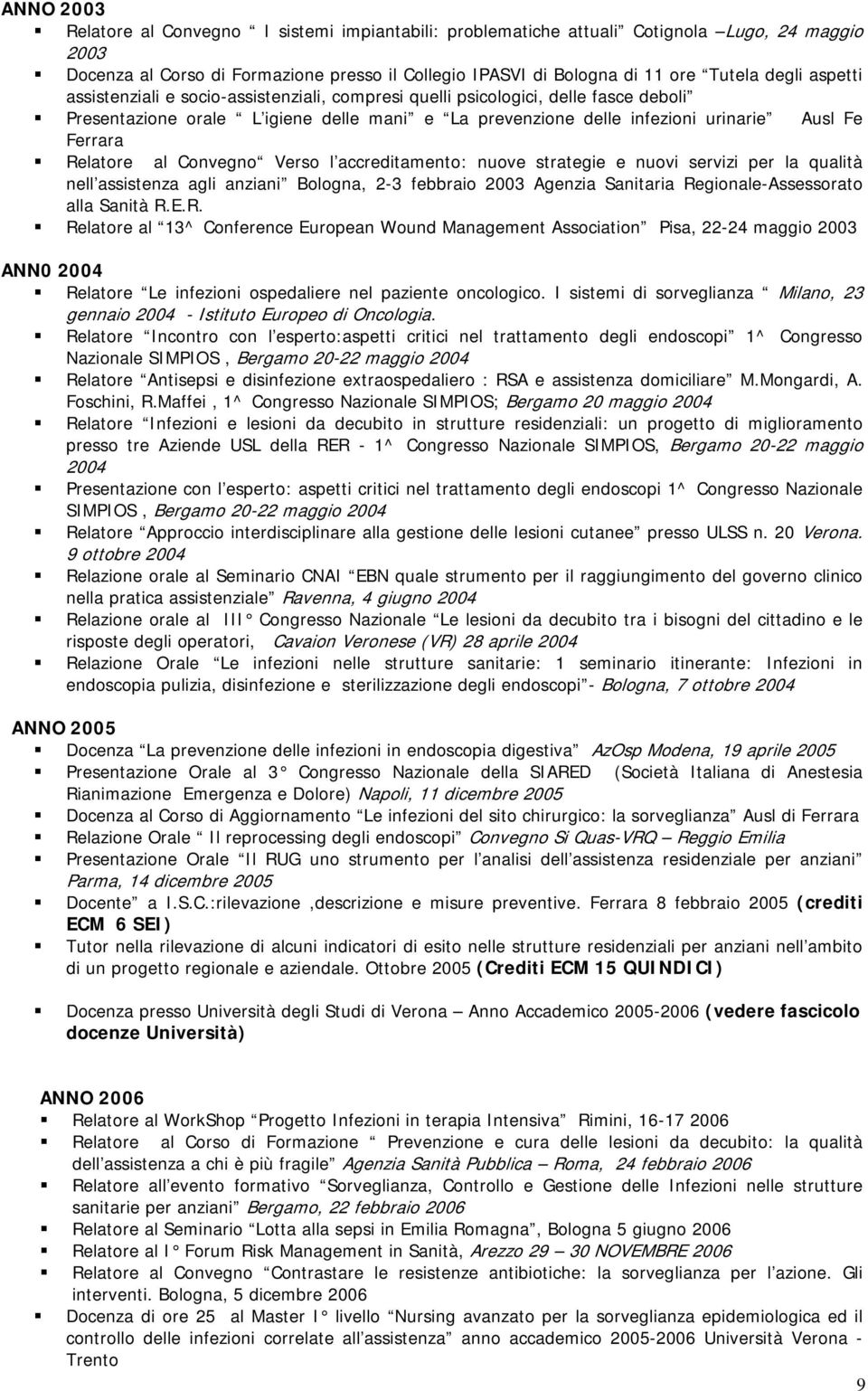 al Convegno Verso l accreditamento: nuove strategie e nuovi servizi per la qualità nell assistenza agli anziani Bologna, 2-3 febbraio 2003 Agenzia Sanitaria Re