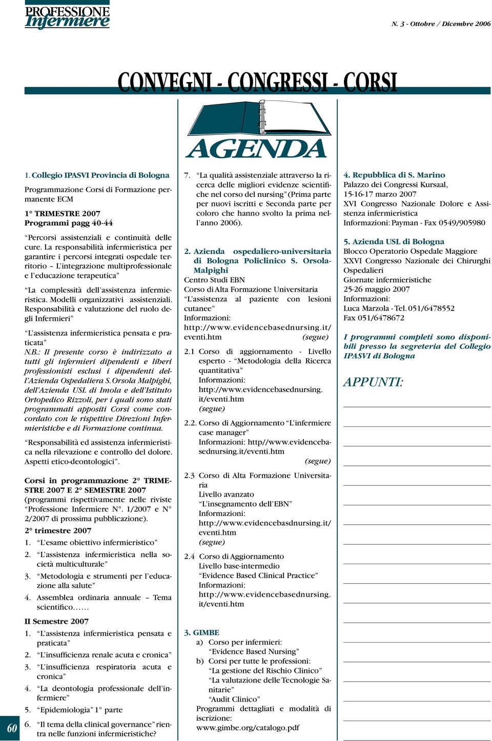 La responsabilità infermieristica per garantire i percorsi integrati ospedale territorio L integrazione multiprofessionale e l educazione terapeutica La complessità dell assistenza infermieristica.