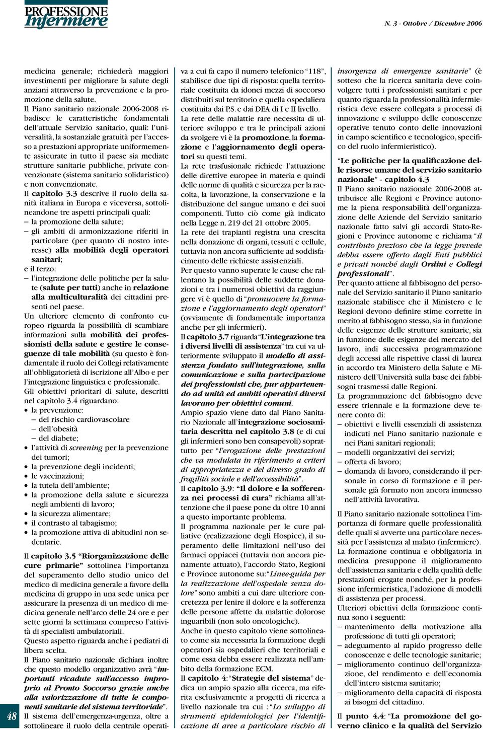 appropriate uniformemente assicurate in tutto il paese sia mediate strutture sanitarie pubbliche, private convenzionate (sistema sanitario solidaristico) e non convenzionate. Il capitolo 3.