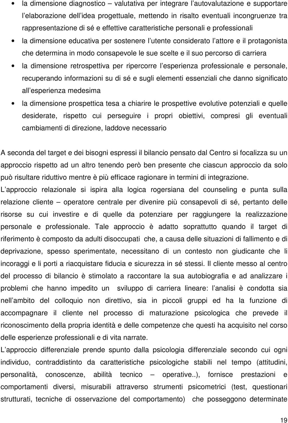 percorso di carriera la dimensione retrospettiva per ripercorre l esperienza professionale e personale, recuperando informazioni su di sé e sugli elementi essenziali che danno significato all