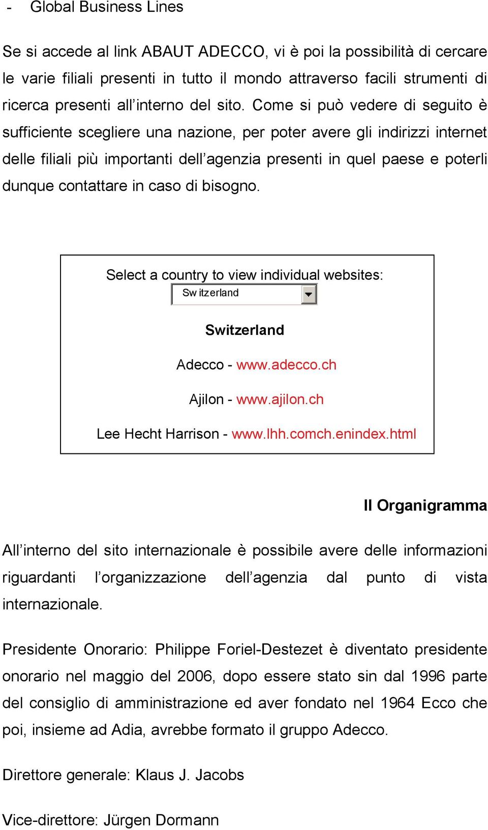 Come si può vedere di seguito è sufficiente scegliere una nazione, per poter avere gli indirizzi internet delle filiali più importanti dell agenzia presenti in quel paese e poterli dunque contattare