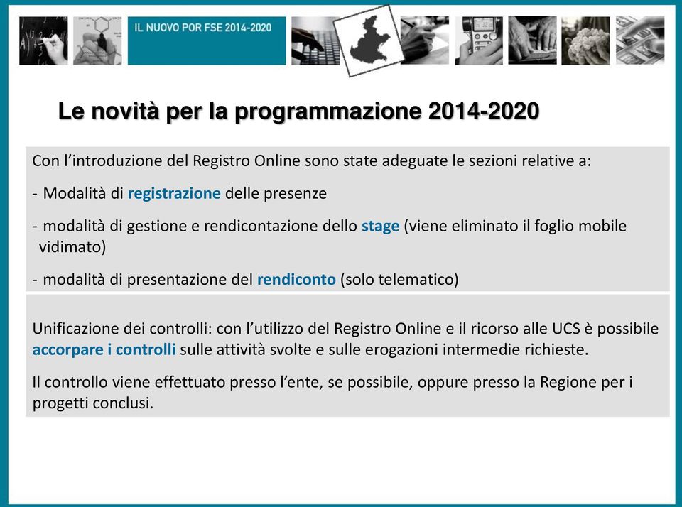 rendiconto (solo telematico) Unificazione dei controlli: con l utilizzo del Registro Online e il ricorso alle UCS è possibile accorpare i controlli sulle