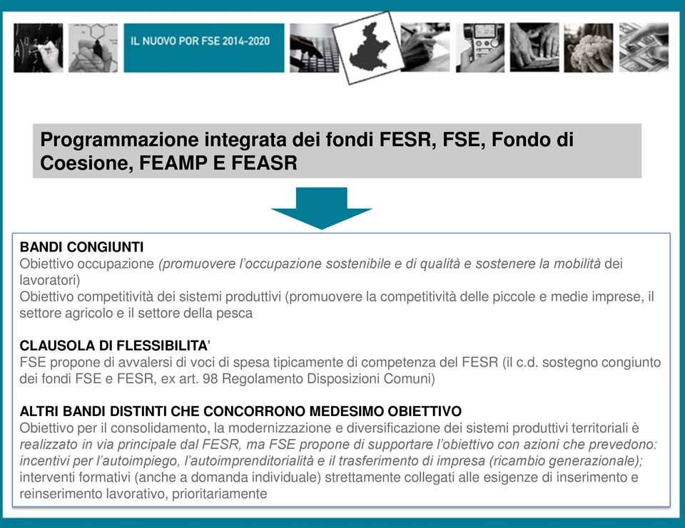 sviluppo dell imprenditorialità CLAUSOLA DI FLESSIBILITA FSE propone di avvalersi di voci di spesa tipicamente di competenza del FESR (il c.d. sostegno congiunto dei fondi FSE e FESR, ex art.