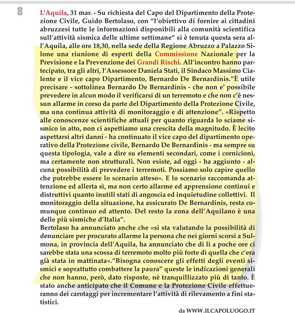 attività sismica delle ultime settimane si è tenuta questa sera all Aquila, alle ore 18,30, nella sede della Regione Abruzzo a Palazzo Silone una riunione di esperti della Commissione Nazionale per