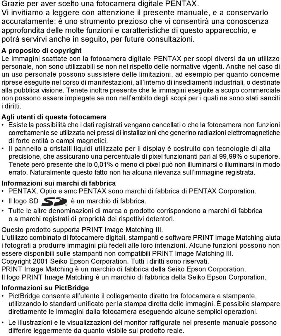 di questo apparecchio, e potrà servirvi anche in seguito, per future consultazioni.