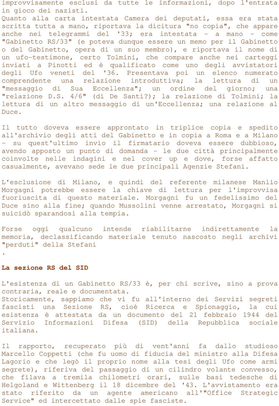 "Gabinetto RS/33" (e poteva dunque essere un memo per il Gabinetto o del Gabinetto, opera di un suo membro), e riportava il nome di un ufo-testimone, certo Tolmini, che compare anche nei carteggi