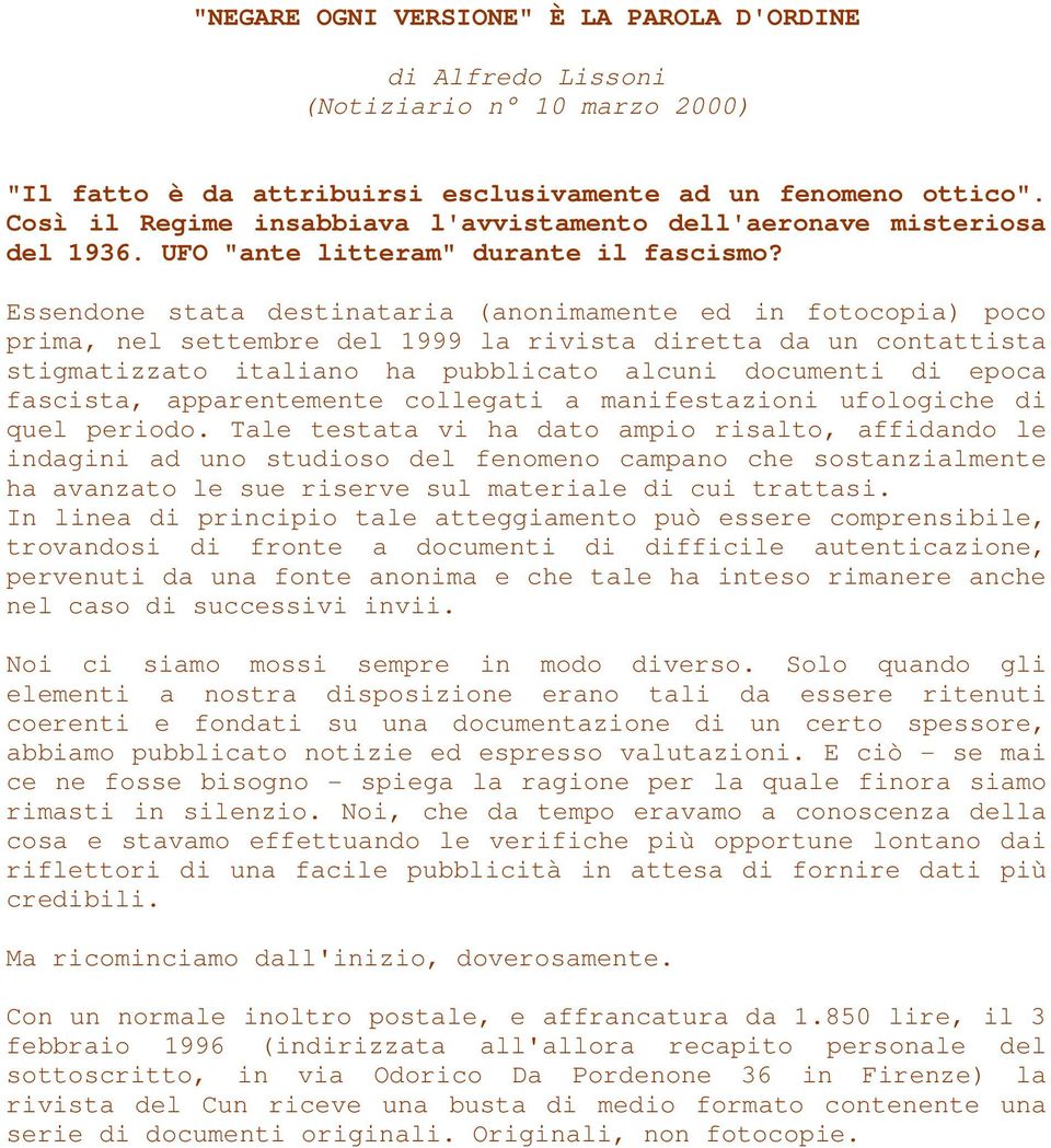 Essendone stata destinataria (anonimamente ed in fotocopia) poco prima, nel settembre del 1999 la rivista diretta da un contattista stigmatizzato italiano ha pubblicato alcuni documenti di epoca