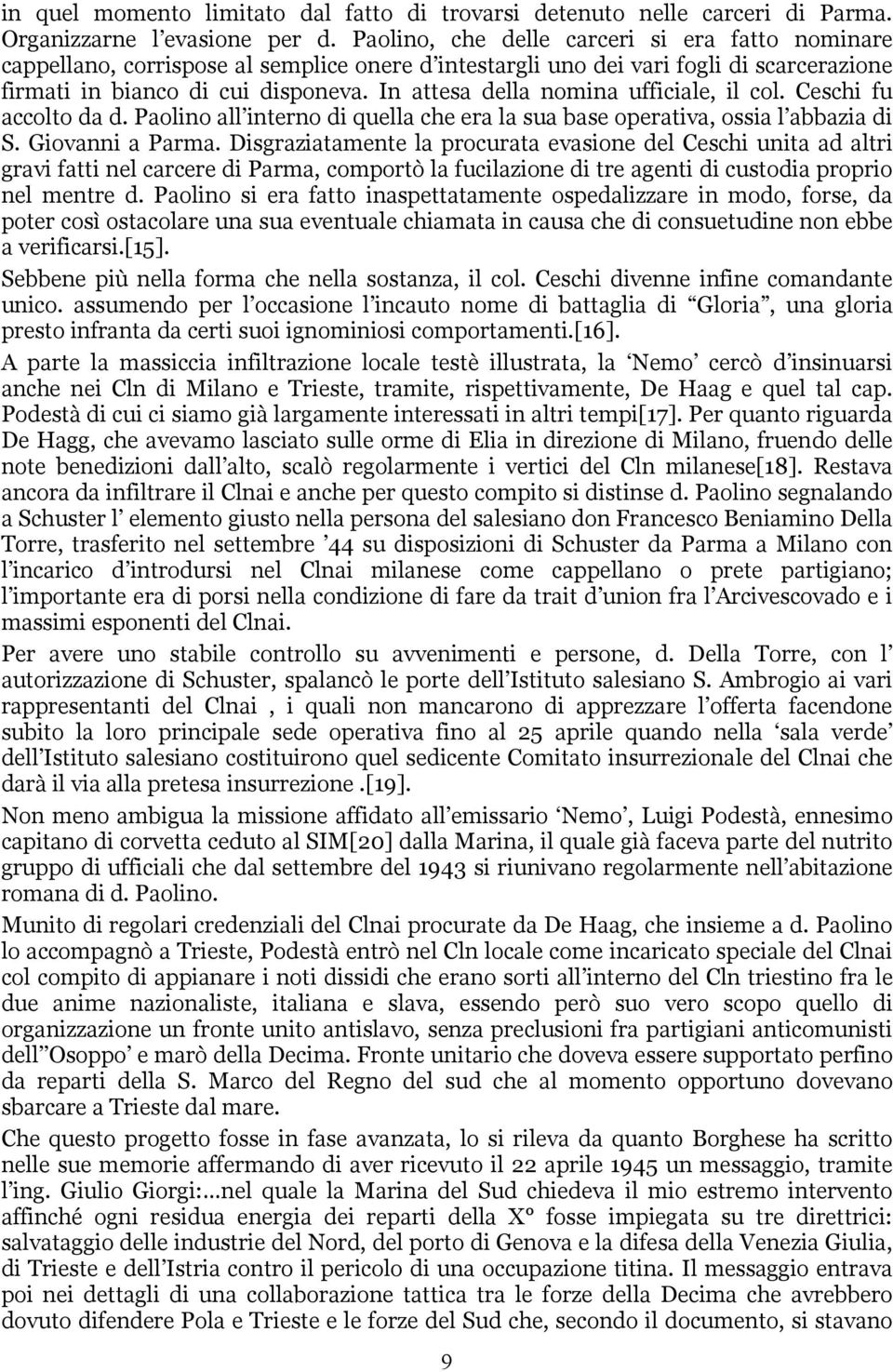 In attesa della nomina ufficiale, il col. Ceschi fu accolto da d. Paolino all interno di quella che era la sua base operativa, ossia l abbazia di S. Giovanni a Parma.