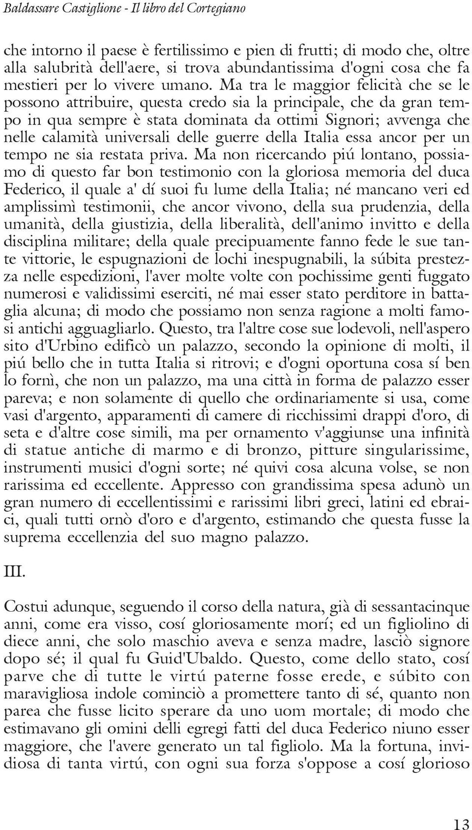 Ma tra le maggior felicità che se le possono attribuire, questa credo sia la principale, che da gran tempo in qua sempre è stata dominata da ottimi Signori; avvenga che nelle calamità universali