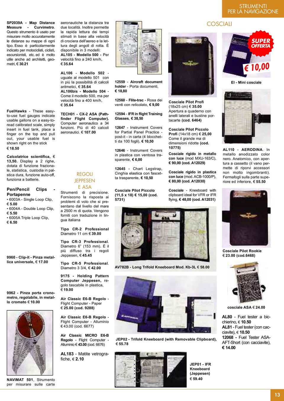 21 FuelHawks - These easyto-use fuel gauges indicate usable gallons on a easy-toread calibrated scale, simply insert in fuel tank, place a finger on the top and pull out, your usable fuel is shown