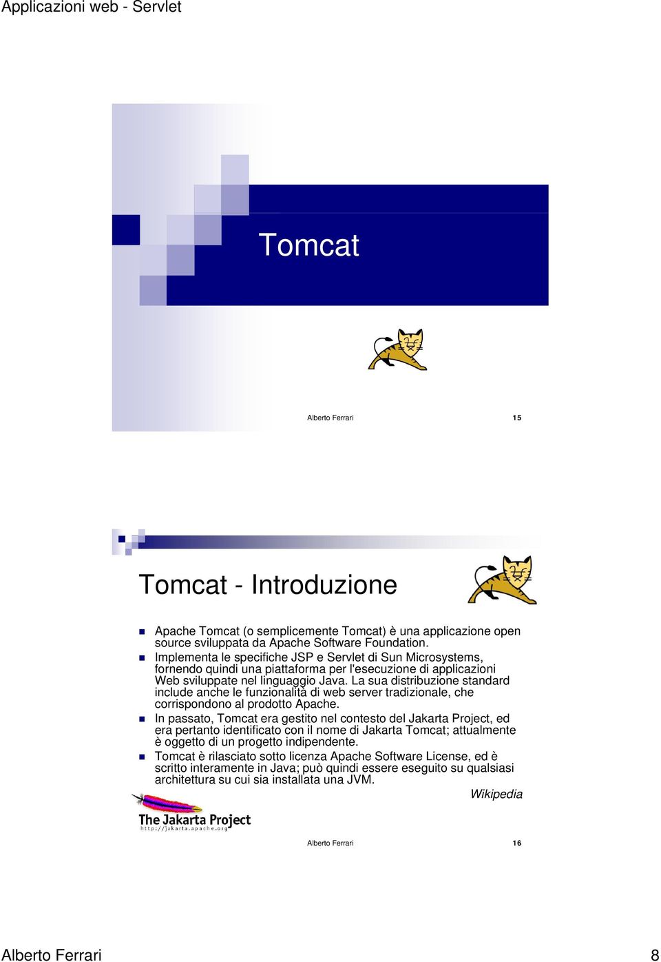 La sua distribuzione standard include anche le funzionalità di web server tradizionale, che corrispondono al prodotto Apache.