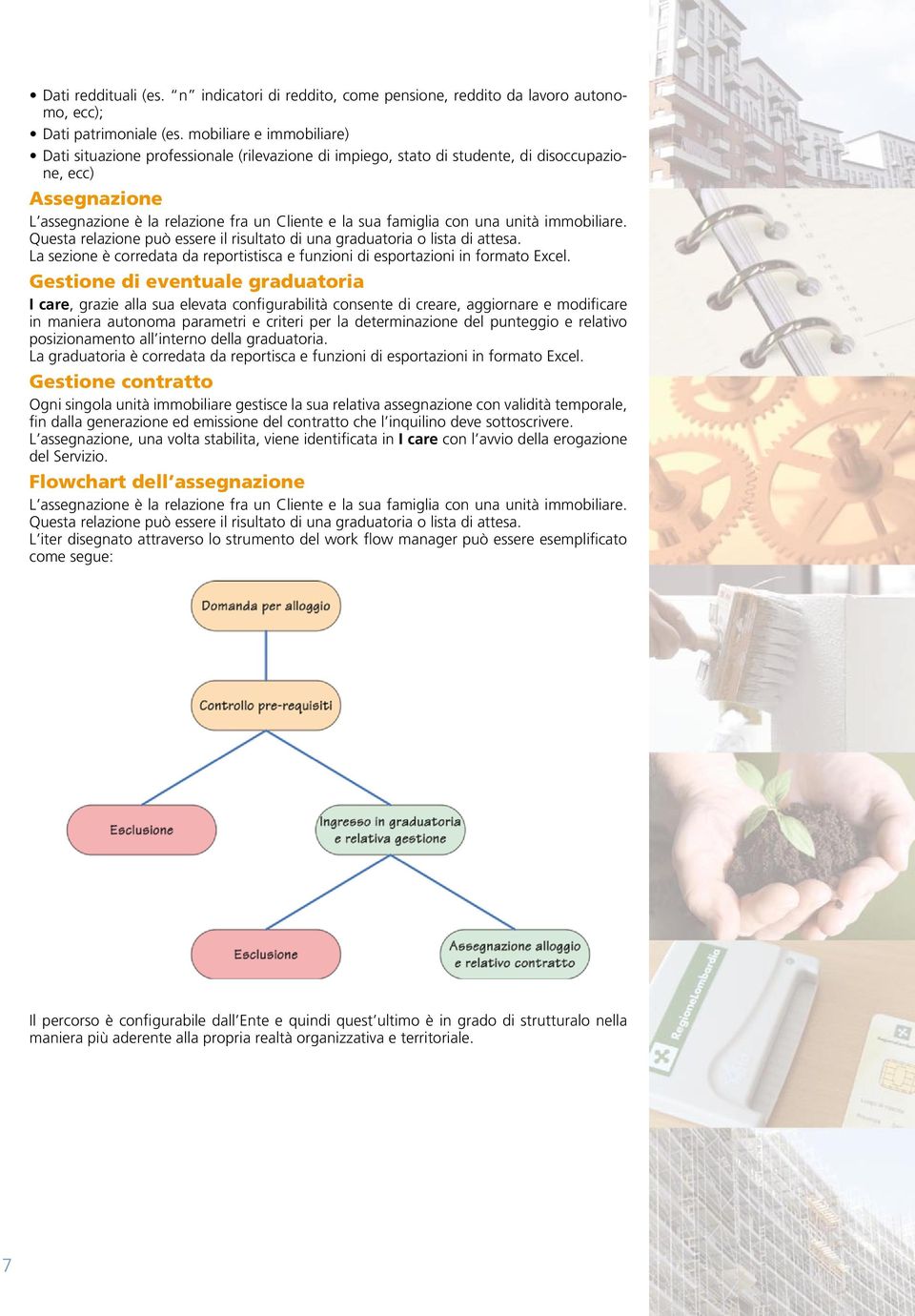 con una unità immobiliare. Questa relazione può essere il risultato di una graduatoria o lista di attesa. La sezione è corredata da reportistisca e funzioni di esportazioni in formato Excel.