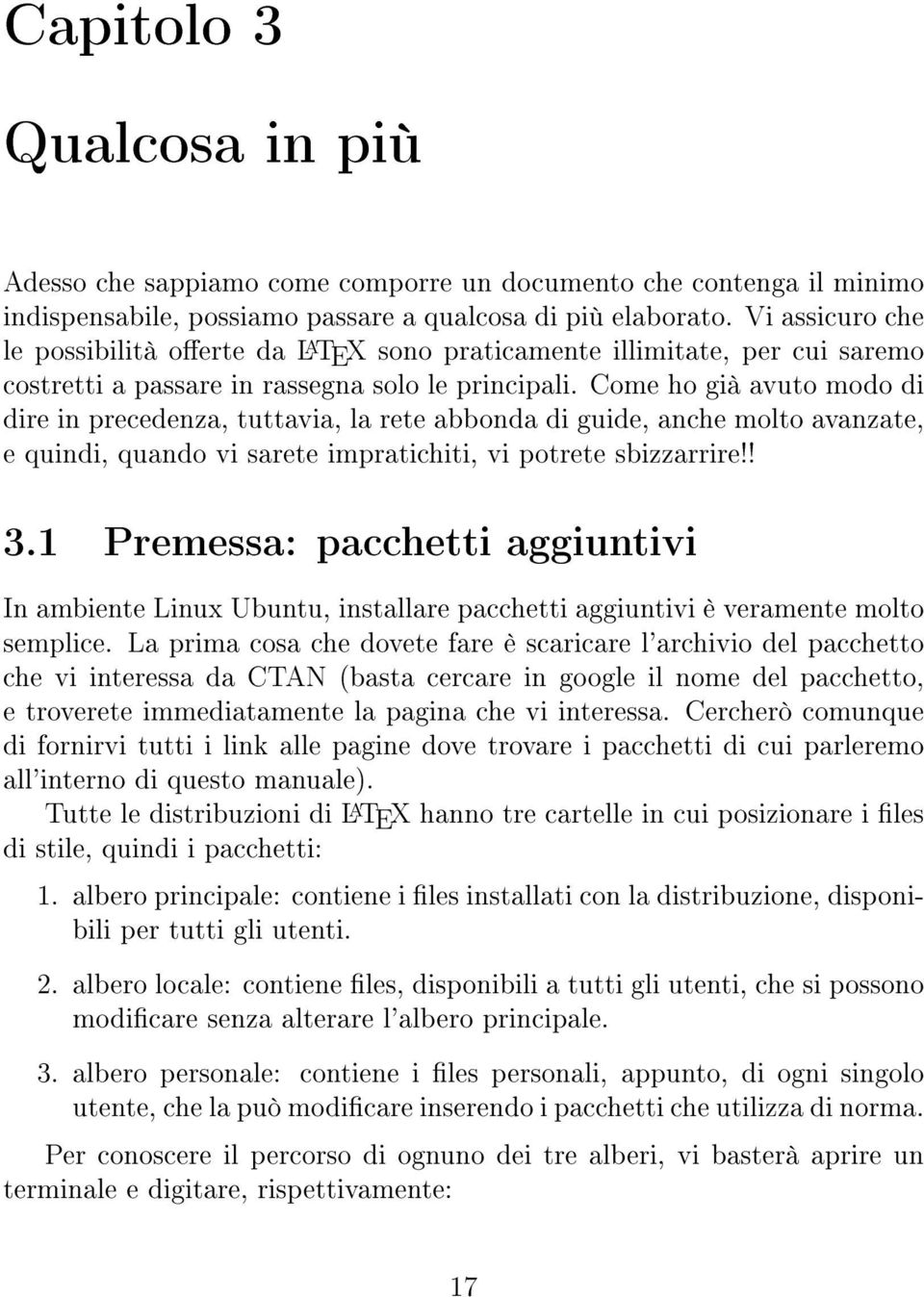 Come ho già avuto modo di dire in precedenza, tuttavia, la rete abbonda di guide, anche molto avanzate, e quindi, quando vi sarete impratichiti, vi potrete sbizzarrire!! 3.