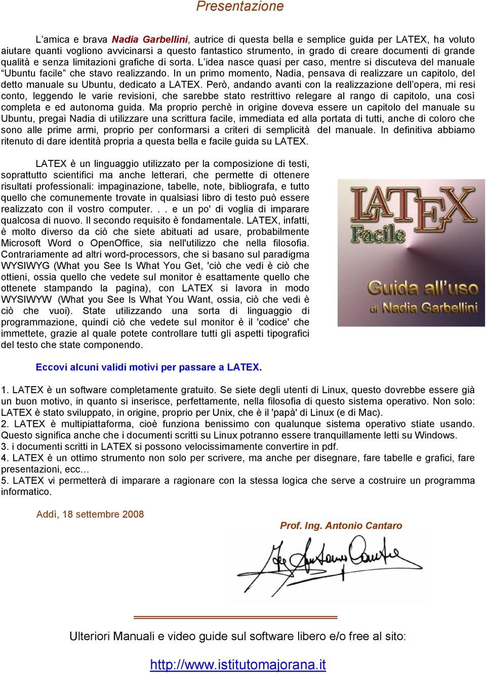 In un primo momento, Nadia, pensava di realizzare un capitolo, del detto manuale su Ubuntu, dedicato a LATEX.