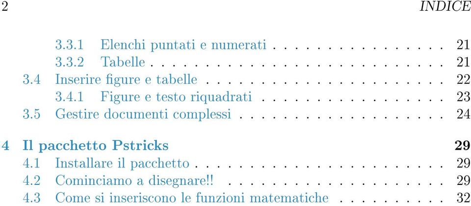 .................. 24 4 Il pacchetto Pstricks 29 4.1 Installare il pacchetto....................... 29 4.2 Cominciamo a disegnare!