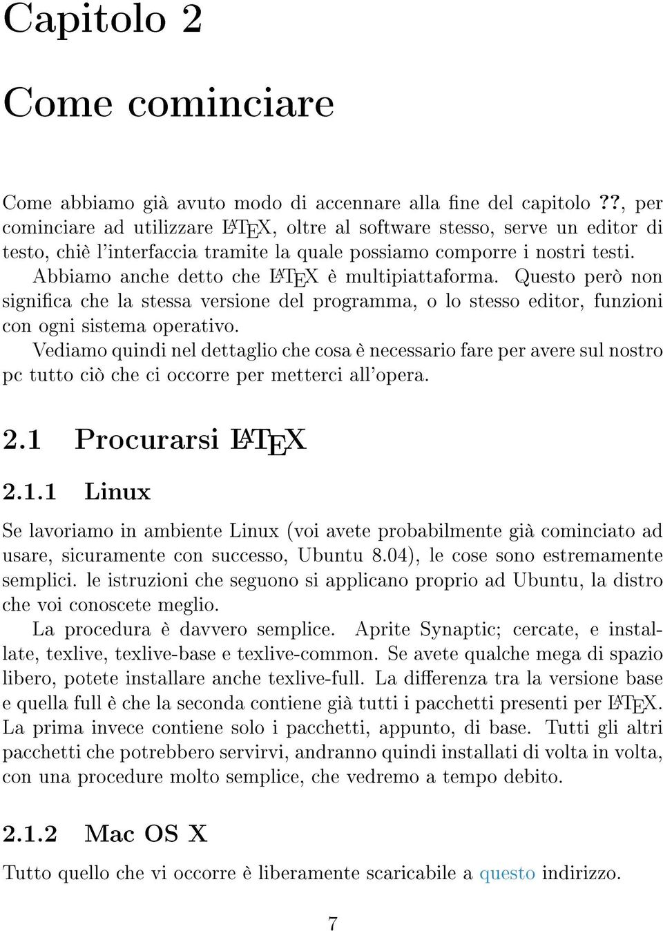 Abbiamo anche detto che L A TEX è multipiattaforma. Questo però non signica che la stessa versione del programma, o lo stesso editor, funzioni con ogni sistema operativo.