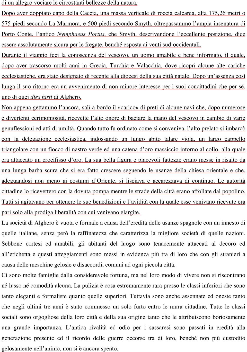 Conte, l antico Nymphaeus Portus, che Smyth, descrivendone l eccellente posizione, dice essere assolutamente sicura per le fregate, benché esposta ai venti sud-occidentali.