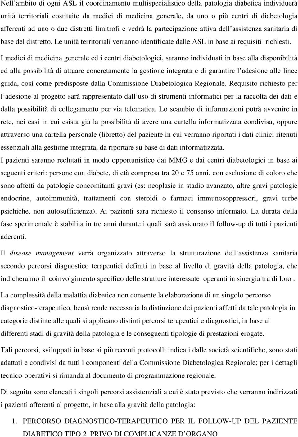 Le unità territoriali verranno identificate dalle ASL in base ai requisiti richiesti.