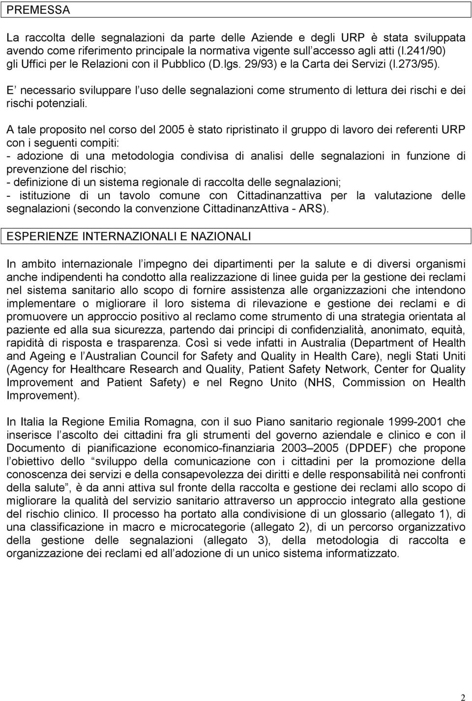 E necessario sviluppare l uso delle segnalazioni come strumento di lettura dei rischi e dei rischi potenziali.