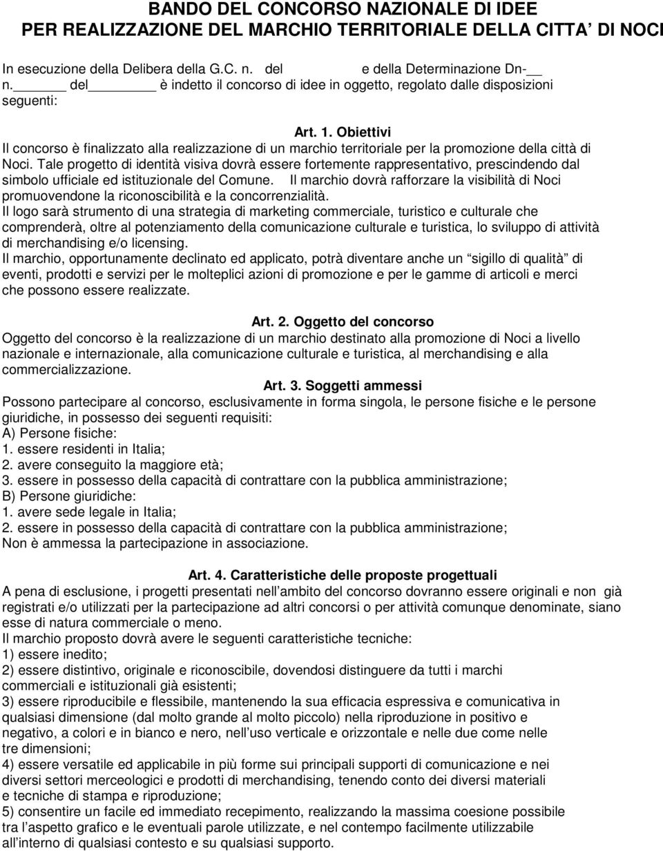 Obiettivi Il concorso è finalizzato alla realizzazione di un marchio territoriale per la promozione della città di Noci.