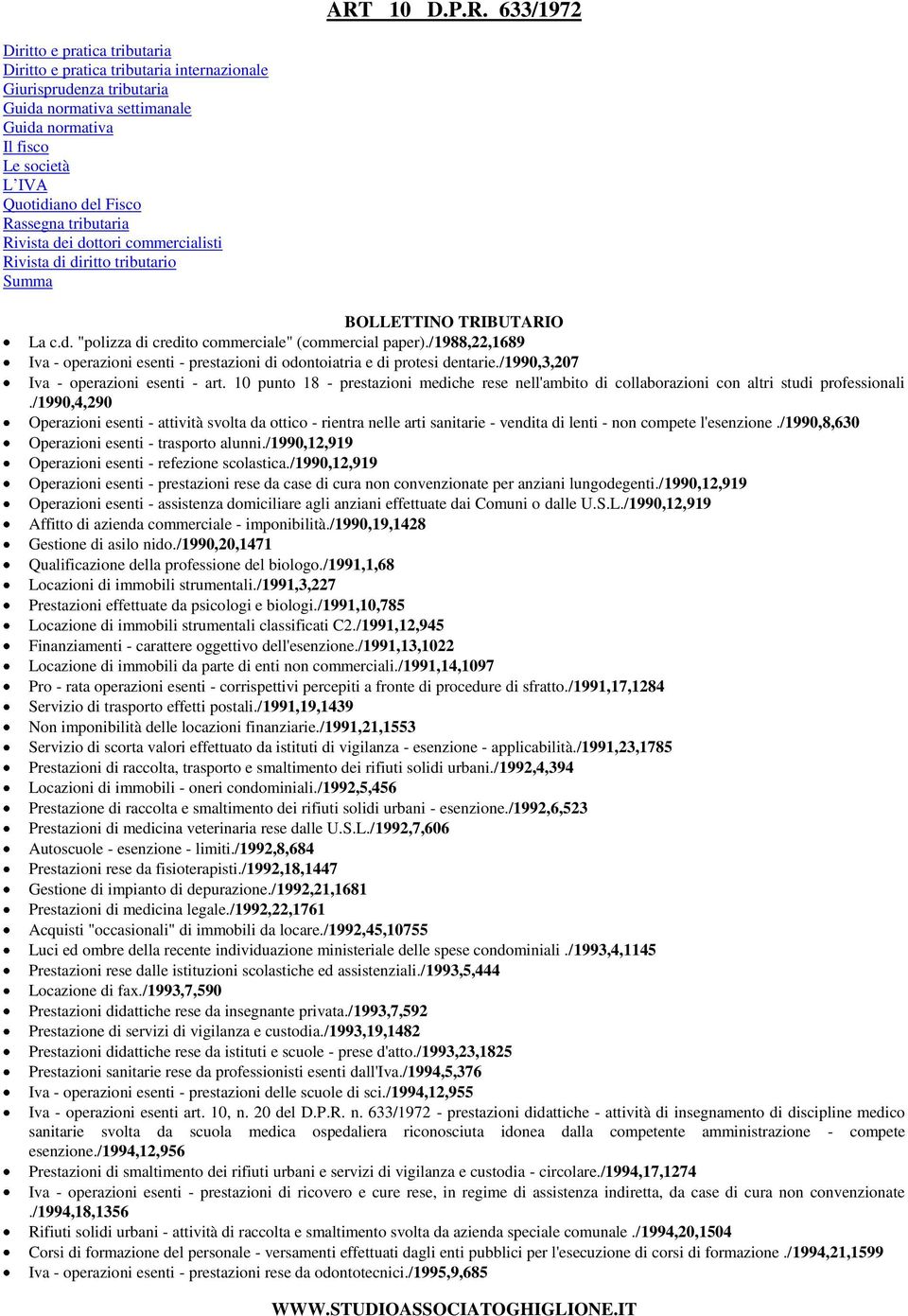 /1988,22,1689 Iva - operazioni esenti - prestazioni di odontoiatria e di protesi dentarie./1990,3,207 Iva - operazioni esenti - art.