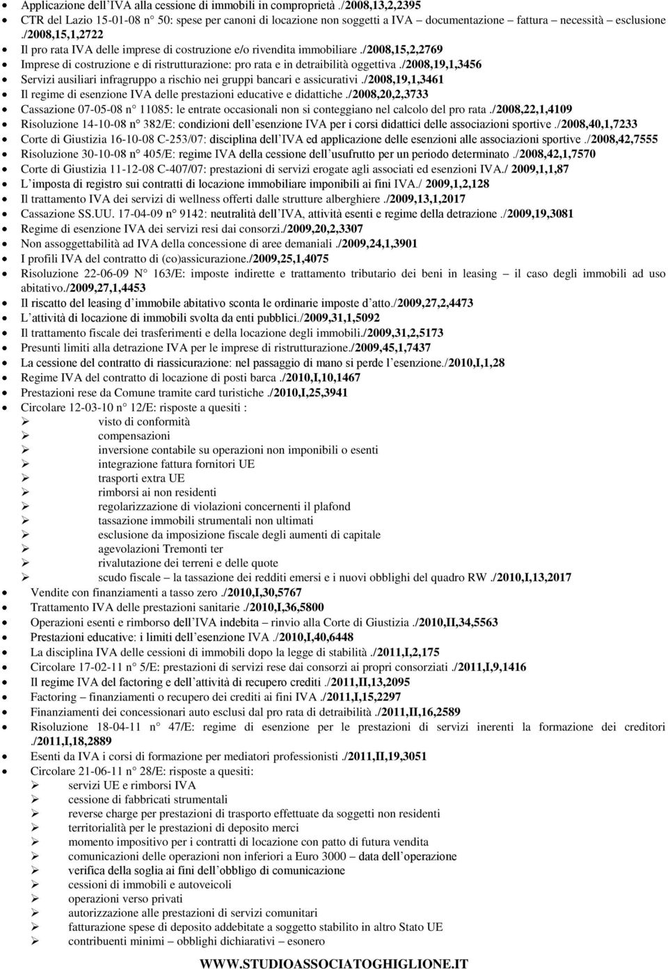 /2008,15,1,2722 Il pro rata IVA delle imprese di costruzione e/o rivendita immobiliare./2008,15,2,2769 Imprese di costruzione e di ristrutturazione: pro rata e in detraibilità oggettiva.