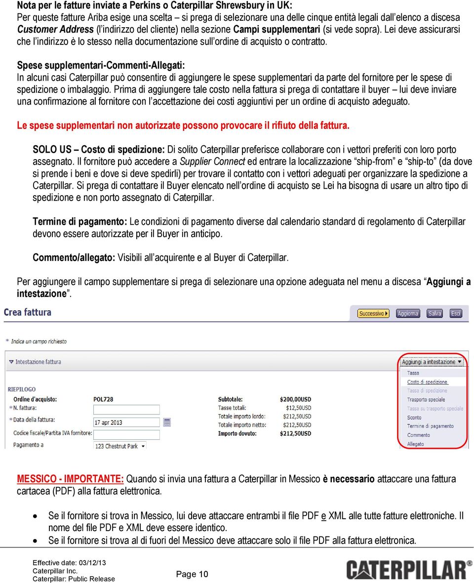 Spese supplementari-commenti-allegati: In alcuni casi Caterpillar può consentire di aggiungere le spese supplementari da parte del fornitore per le spese di spedizione o imbalaggio.