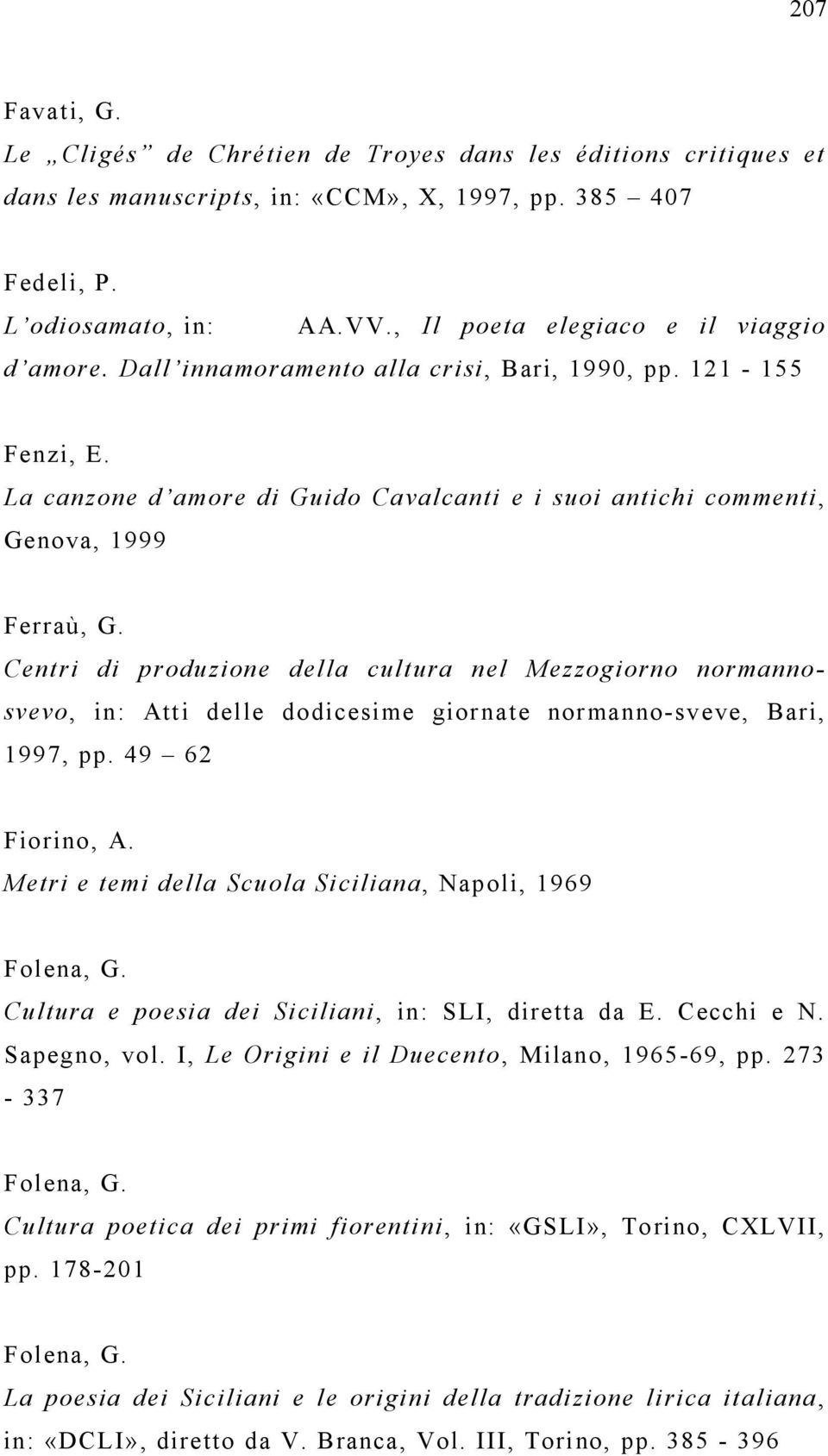 Centri di produzione della cultura nel Mezzogiorno normannosvevo, in: Atti delle dodicesime giornate normanno-sveve, Bari, 1997, pp. 49 62 Fiorino, A.