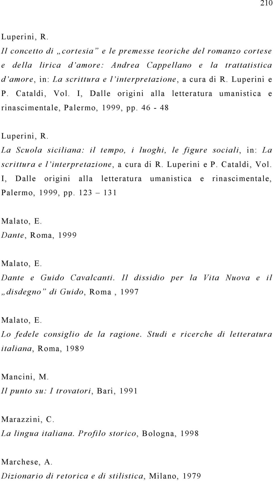 Luperini e P. Cataldi, Vol. I, Dalle origini alla letteratura umanistica e rinascimentale, Palermo, 1999, pp. 46-48 Luperini, R.
