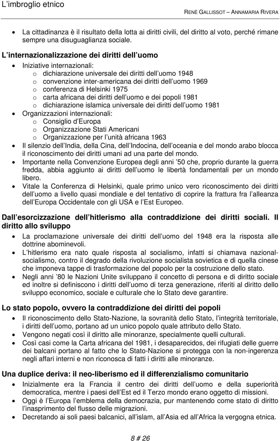 di Helsinki 1975 o carta africana dei diritti dell uomo e dei popoli 1981 o dichiarazione islamica universale dei diritti dell uomo 1981 Organizzazioni internazionali: o Consiglio d Europa o