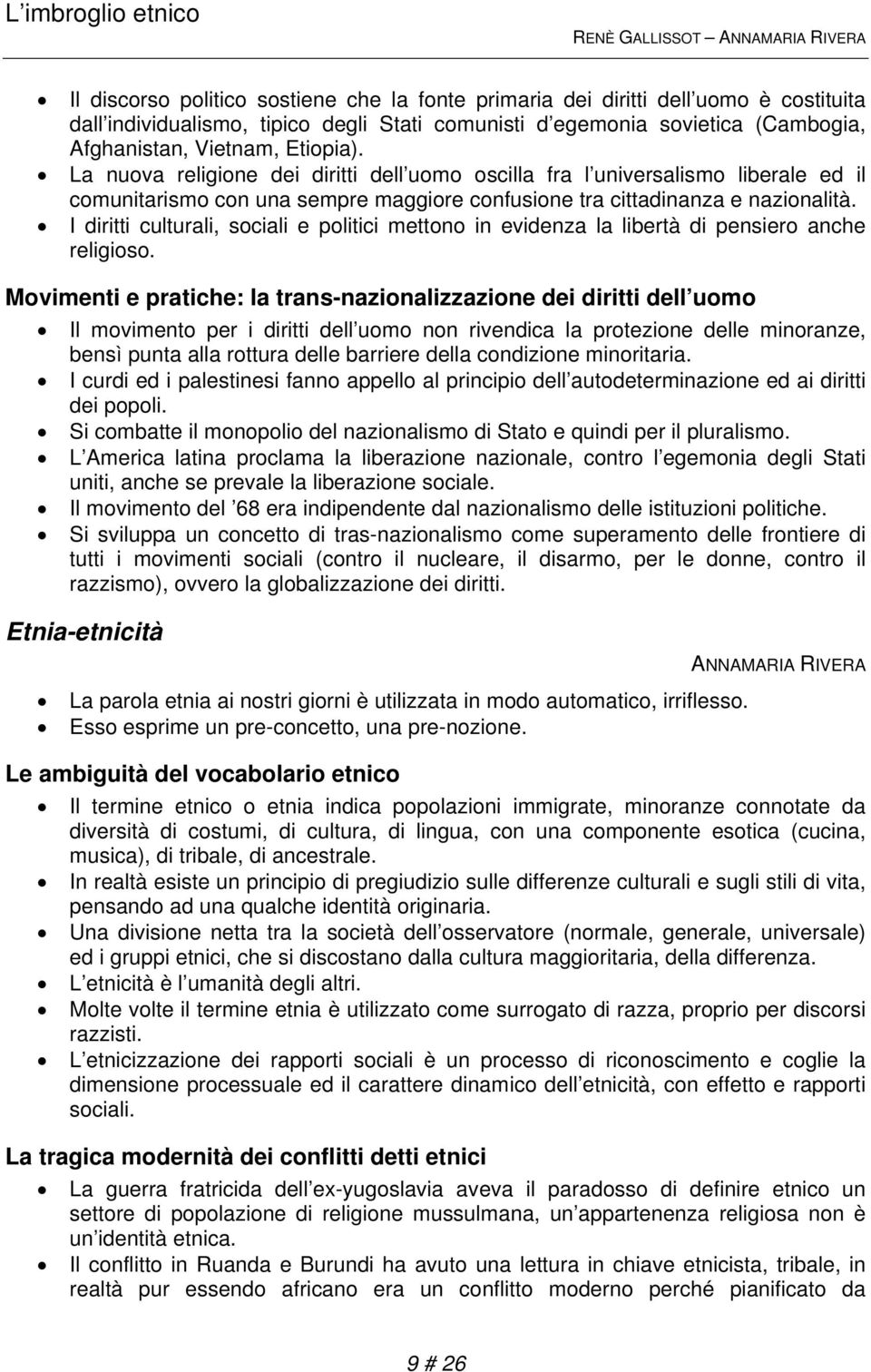 I diritti culturali, sociali e politici mettono in evidenza la libertà di pensiero anche religioso.