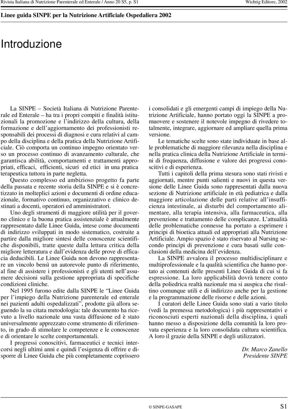 finalità istituzionali la promozione e l indirizzo della cultura, della formazione e dell aggiornamento dei professionisti responsabili dei processi di diagnosi e cura relativi al campo della