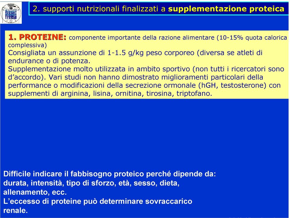 5 g/kg peso corporeo (diversa se atleti di endurance o di potenza. Supplementazione molto utilizzata in ambito sportivo (non tutti i ricercatori sono d accordo).