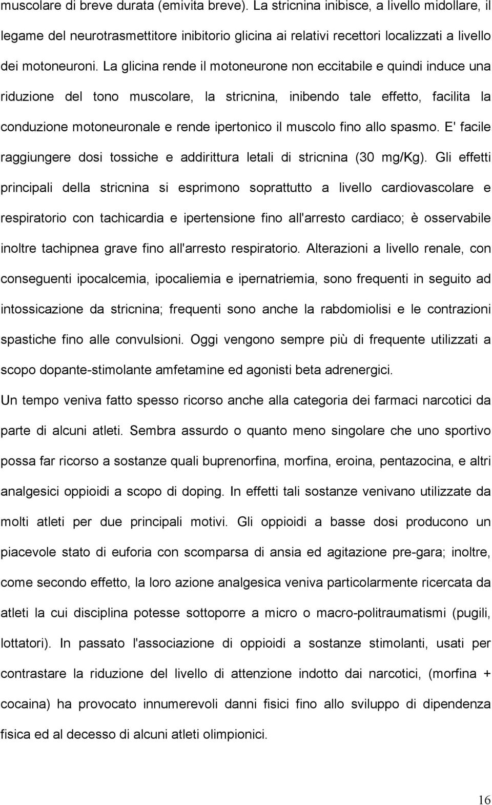 muscolo fino allo spasmo. E' facile raggiungere dosi tossiche e addirittura letali di stricnina (30 mg/kg).