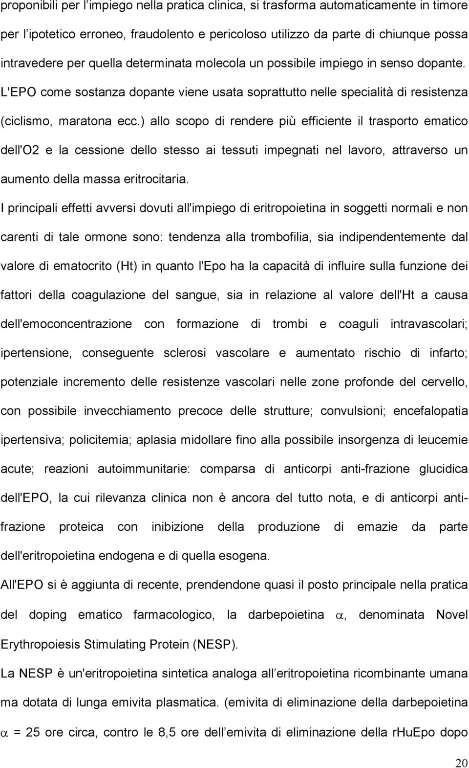 ) allo scopo di rendere più efficiente il trasporto ematico dell'o2 e la cessione dello stesso ai tessuti impegnati nel lavoro, attraverso un aumento della massa eritrocitaria.