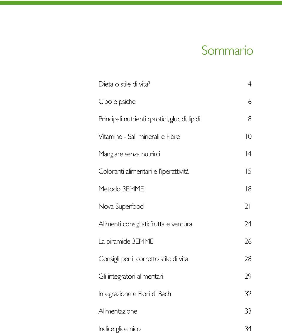 Mangiare senza nutrirci 14 Coloranti alimentari e l iperattività 15 Metodo 3EMME 18 Nova Superfood 21 Alimenti