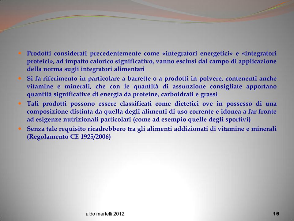 energia da proteine, carboidrati e grassi Tali prodotti possono essere classificati come dietetici ove in possesso di una composizione distinta da quella degli alimenti di uso corrente e idonea a far