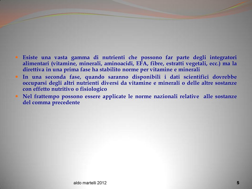 ) ma la direttiva in una prima fase ha stabilito norme per vitamine e minerali In una seconda fase, quando saranno disponibili i dati