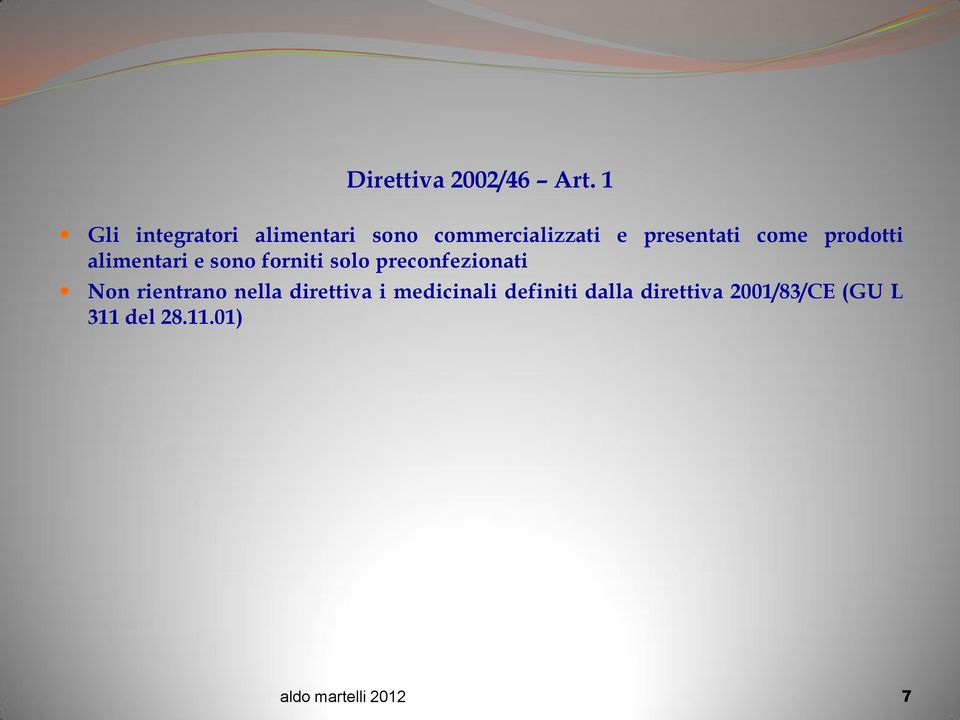 come prodotti alimentari e sono forniti solo preconfezionati Non