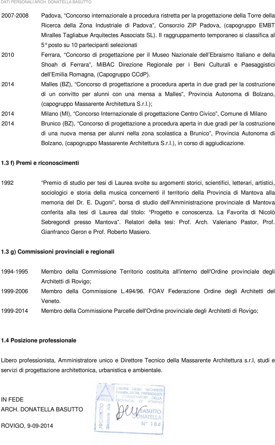 Il raggruppamento temporaneo si classifica al 5 posto su 10 partecipanti selezionati 2010 Ferrara, Concorso di progettazione per il Museo Nazionale dell Ebraismo Italiano e della Shoah di Ferrara,