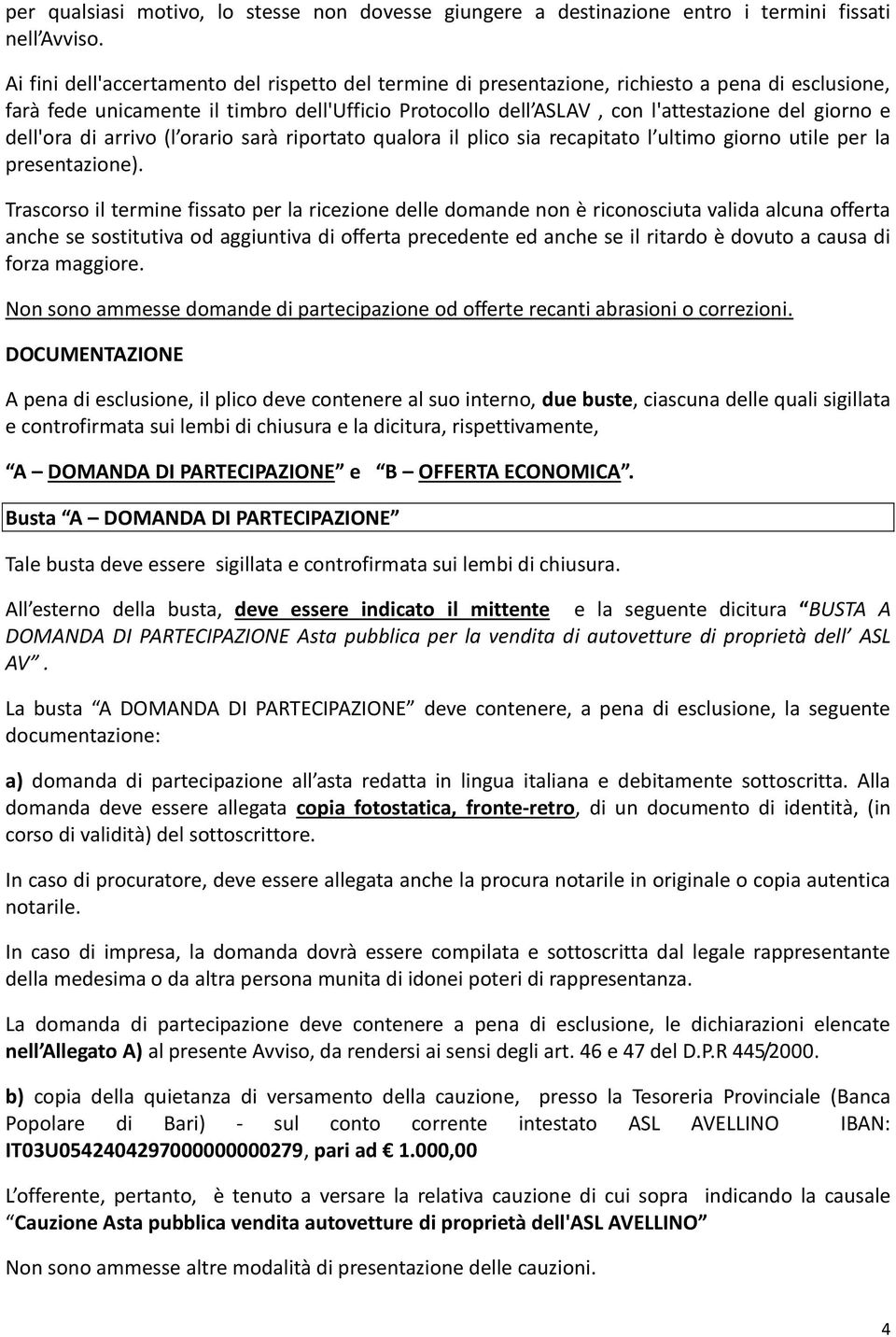 dell'ora di arrivo (l orario sarà riportato qualora il plico sia recapitato l ultimo giorno utile per la presentazione).