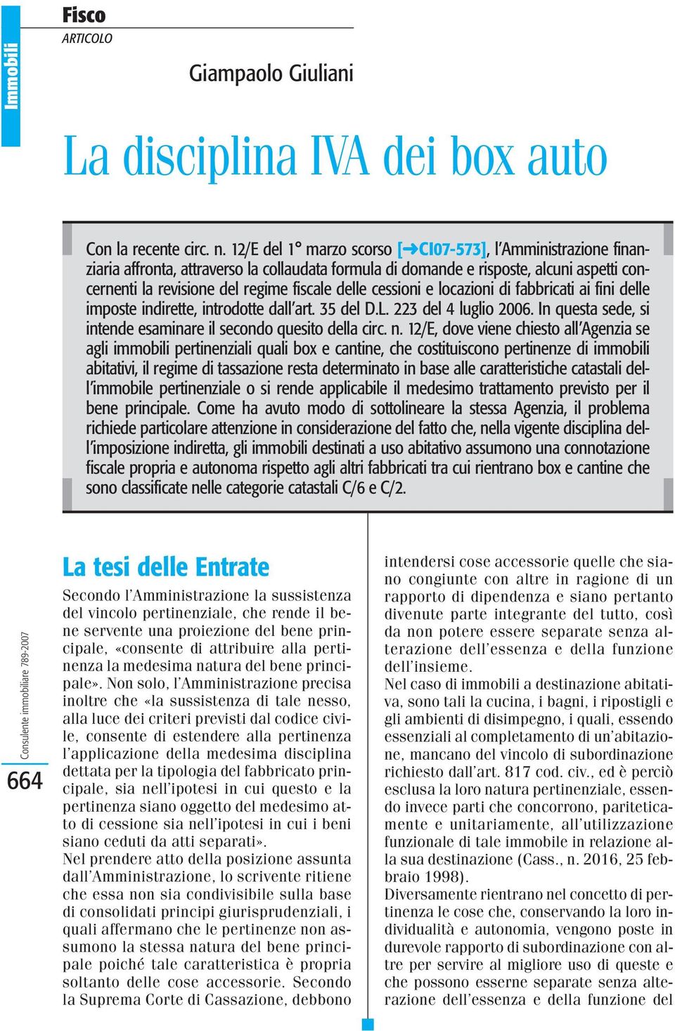 cessioni e locazioni di fabbricati ai fini delle imposte indirette, introdotte dall art. 35 del D.L. 223 del 4 luglio 2006. In questa sede, si intende esaminare il secondo quesito della circ. n.