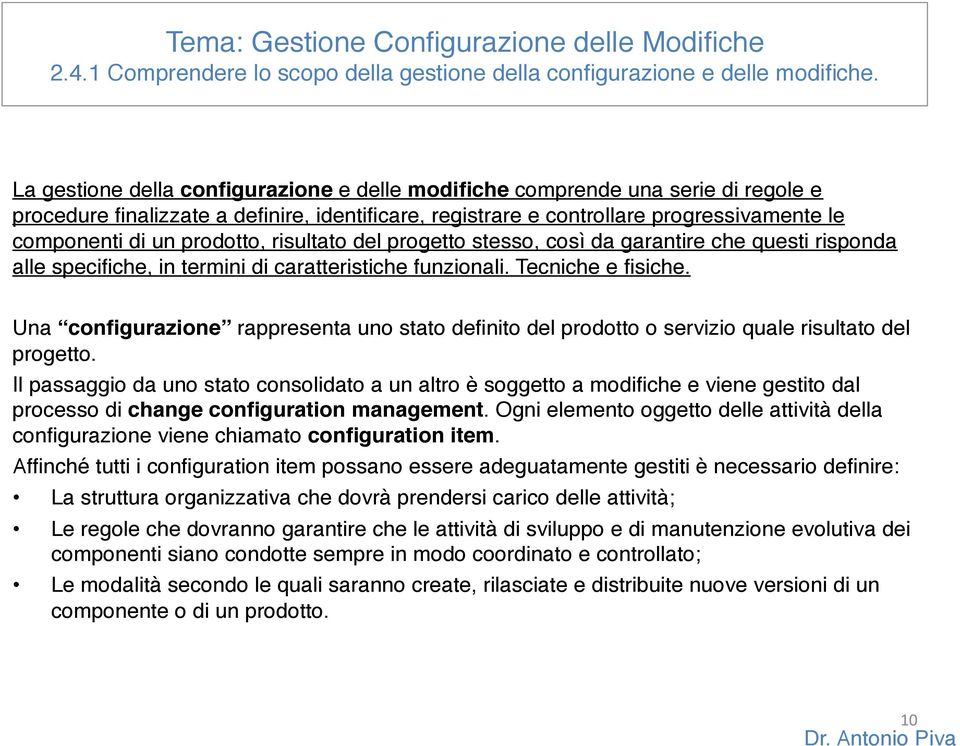 prodotto, risultato del progetto stesso, così da garantire che questi risponda alle specifiche, in termini di caratteristiche funzionali. Tecniche e fisiche.