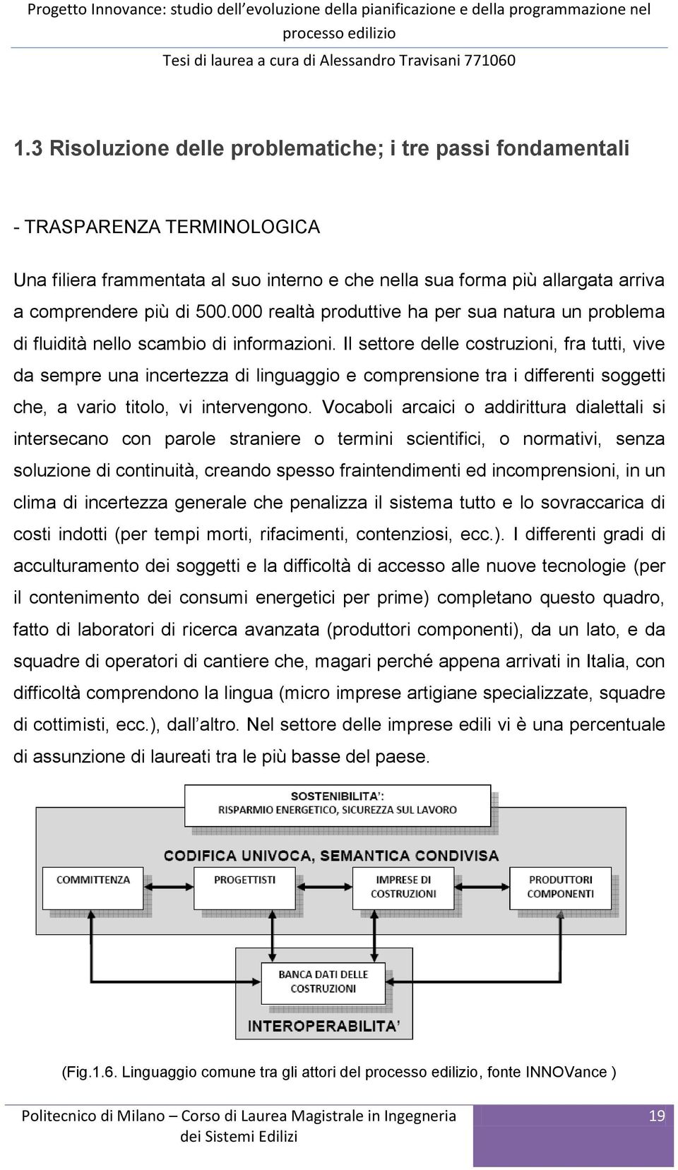 000 realtà produttive ha per sua natura un problema di fluidità nello scambio di informazioni.